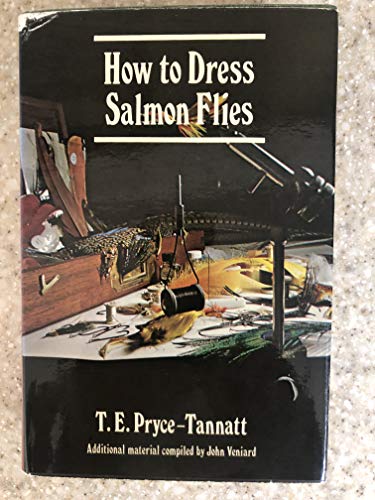 Stock image for HOW TO DRESS SALMON FLIES: A HANDBOOK FOR AMATEURS. By T.E. Pryce-Tannatt. Third Edition. With an appreciation of the author by T. Donald Overfield and additional material on modern salmon flies by John Veniard and Freddie Riley. Drawings by Donald Downs. for sale by Coch-y-Bonddu Books Ltd