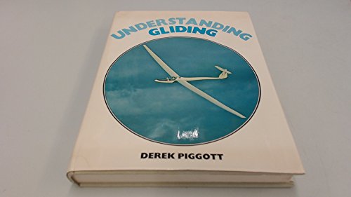 9780713616408: Understanding Gliding: The Principles of Soaring Flight