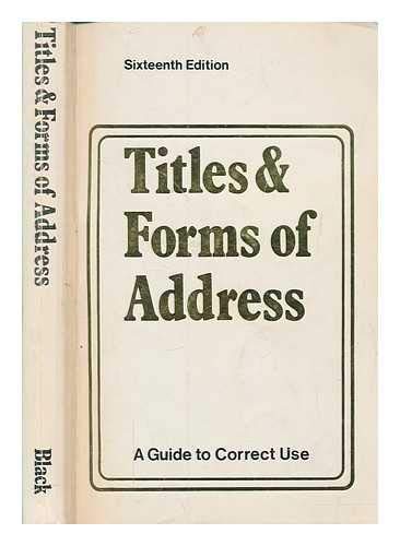 Stock image for Titles and Forms of Address: A Guide to Their Correct Use for sale by Goldstone Books