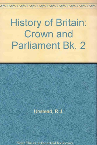 History of Britain: Crown and Parliament Bk. 2 (9780713621259) by R.J. Unstead