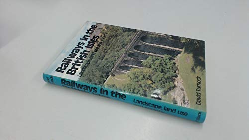 Imagen de archivo de RAILWAYS IN THE BRITISH ISLES: LANDSCAPE, LANDUSE AND SOCIETY. a la venta por Aynam Book Disposals (ABD)