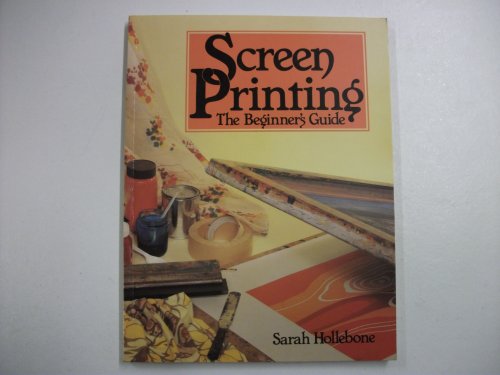 9780713623109: Screen Printing: The Beginner's Guide (Hobby Craft)
