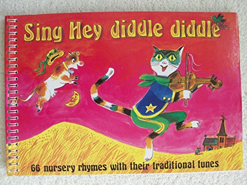Imagen de archivo de Sing Hey Diddle Diddle: 66 Nursery Rhymes With Their Traditional Tunes a la venta por SecondSale