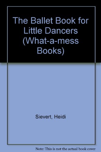 9780713626117: The Ballet Book for Little Dancers (What-a-mess Books)