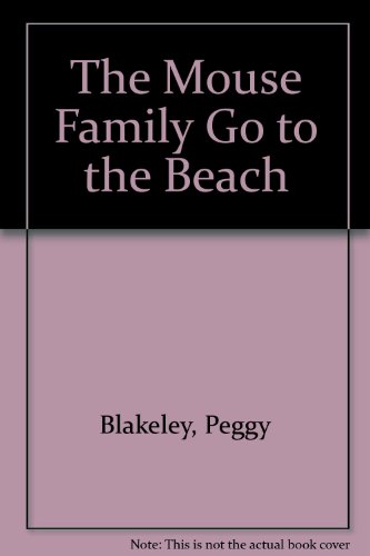 The Mouse Family Go to the Beach (9780713628005) by Blakeley, Peggy; Iwamura, Kazuo