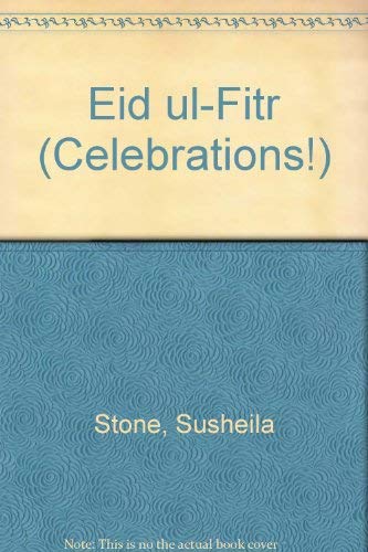 Celebrations: Eid Ul-Fitr (Celebrations) (9780713630541) by Stone, Susheila