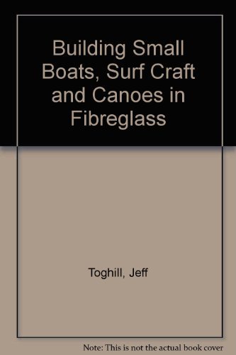 9780713632835: Building Small Boats, Surf Craft and Canoes in Fibreglass: Materials, Equipment, Plugs, and Moulds, Trouble Shooting, Repairs