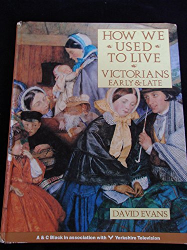 9780713633108: How We Used to Live: Victorians Early and Late