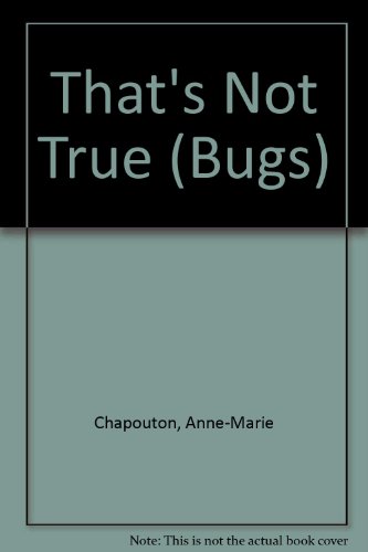 That's Not True (Bugs) (9780713633696) by Chapouton, Anne-Marie; Fiammenghi, Gioia