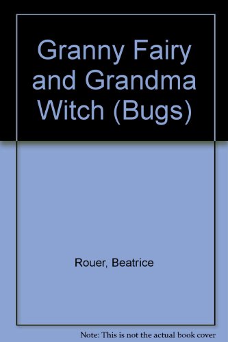 Granny Fairy and Grandma Witch (Bugs) (9780713633702) by Rouer, Beatrice; Day, Peters