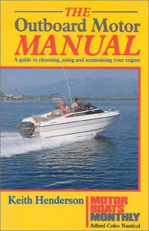 Stock image for The Outboard Motor Manual: A Guide to Choosing, Using and Maintaining Your Engine (Motorboats Monthly) for sale by WorldofBooks