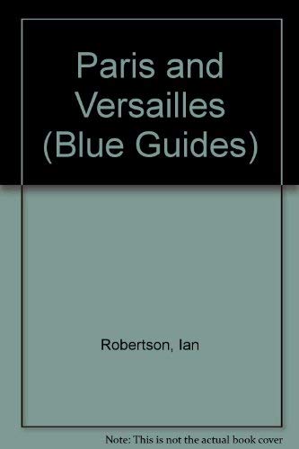 Paris and Versailles (Blue Guides) (9780713635812) by Robertson, Ian