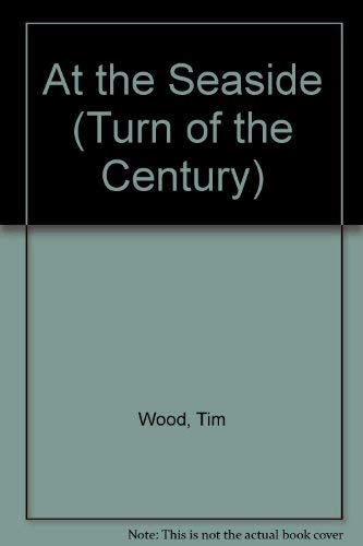 At the Seaside (Turn of the Century) (9780713636376) by Wood, Tim