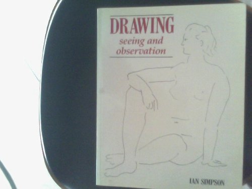 Drawing: Seeing and Observation (Draw Books) (9780713636390) by Ian Simpson