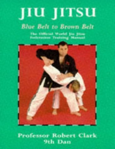 9780713637205: Jiu Jitsu: Blue Belt to Brown Belt: The Official World Jiu Jitsu Federation Training Manual (Martial Arts)