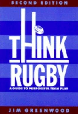 Stock image for Think Rugby : A Guide to Purposeful Team Play for sale by Better World Books