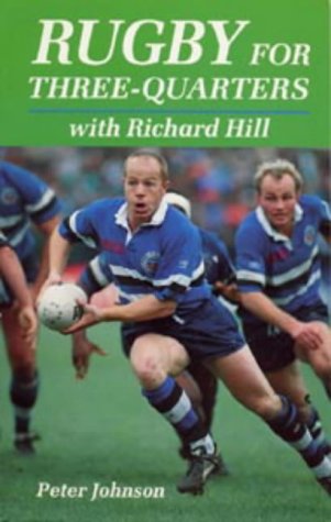 9780713637823: Rugby for Three-quarters with Richard Hill