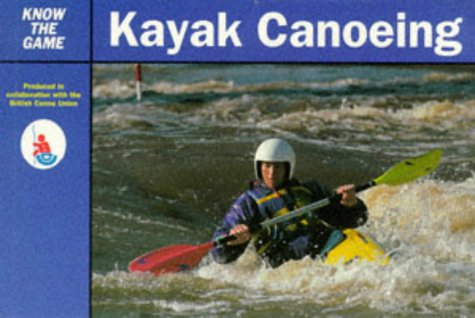 Imagen de archivo de Kayak Canoeing (Know the Game) a la venta por WorldofBooks