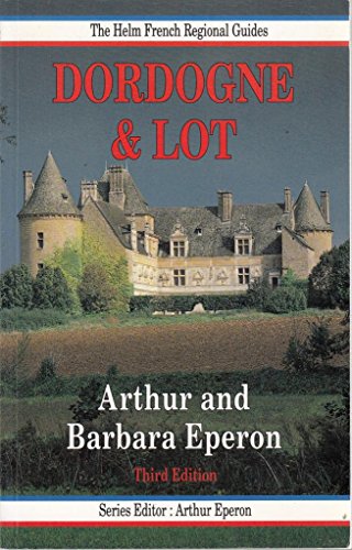 The Dordogne and Lot (Helm French Regional Guides) (9780713641196) by Arthur Eperon; Barbara Eperon