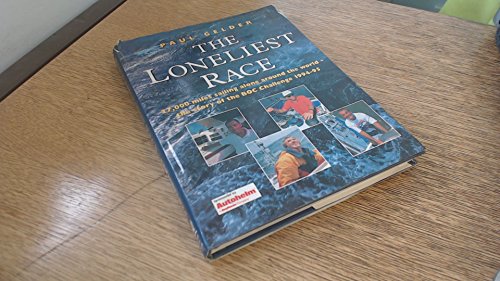 Imagen de archivo de The Loneliest Race: 27,000 Miles Sailing Alone Around the World-the Story of the BOC Challenge 1994-95 a la venta por James Lasseter, Jr