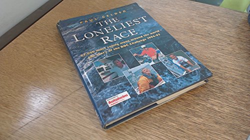 9780713642025: The Loneliest Race: 27,000 Miles Sailing Alone Around the World-The Story of the Boc Challenge 1994-95 [Lingua Inglese]: 27, 000 Miles Solo Around the World - Story of the BOC Challenge, 1994-95