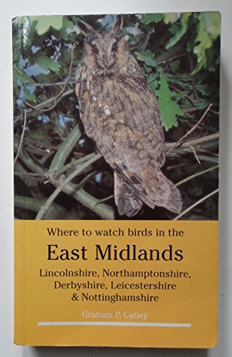 Stock image for Where to Watch Birds in the East Midlands: Lincolnshire, Northamptonshire, Derbyshire, Leicestershire and Nottinghamshire for sale by WorldofBooks