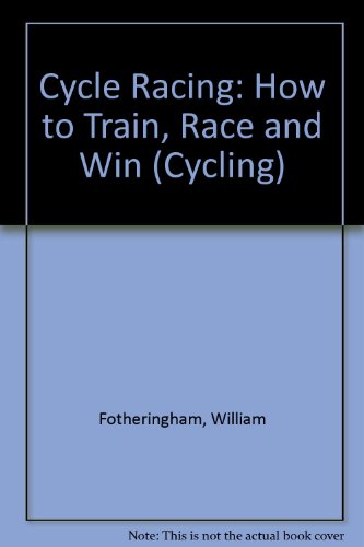 Imagen de archivo de CYCLE RACING, How to Train, Race and Win, [endorsed by the British Cycling Federation], a la venta por Book Orphanage