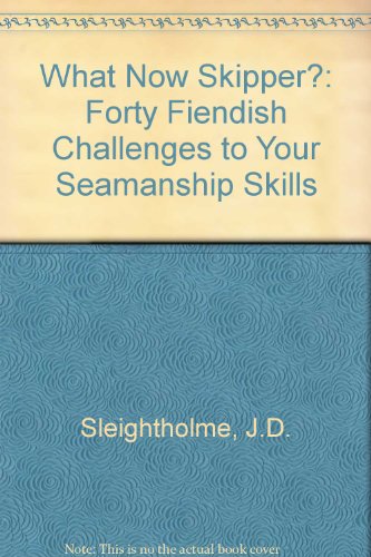 9780713646092: What Now Skipper?: Forty Fiendish Challenges to Your Seamanship Skills