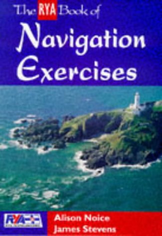 The RYA Book of Navigation Exercises (RYA Book of) (9780713646443) by James Stevens; Alison Noice