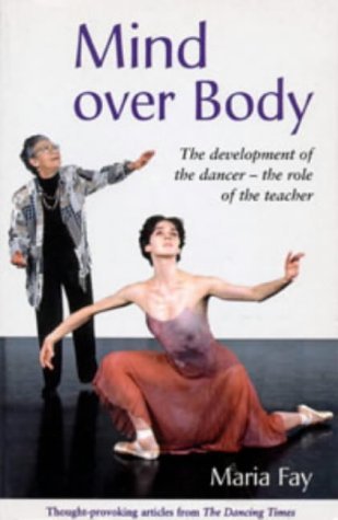 9780713647150: Mind Over Body: The Development of the Dancer - the Role of the Teacher (Ballet, Dance, Opera & Music)