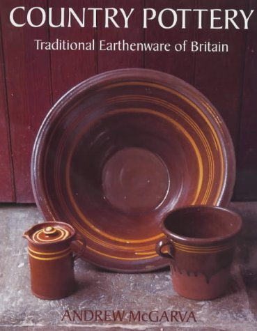 Country Pottery: Traditional Earthenware of Britain