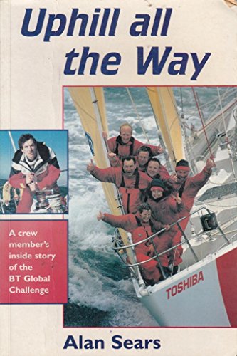 Stock image for Uphill All the Way: Crew Member's Inside Story of the BT Global Challenge for sale by WorldofBooks