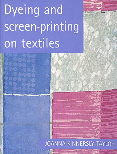 9780713651805: Dyeing and Screenprinting on Textiles