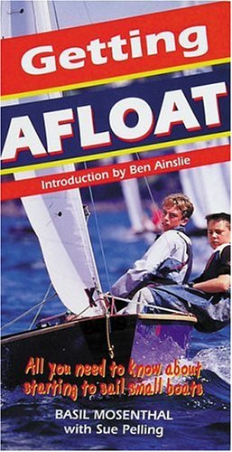 Imagen de archivo de Getting Afloat: All You Need to Know About Sailing Small Boats a la venta por Reuseabook