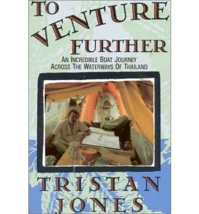Stock image for TO VENTURE FURTHER: AN INCREDIBLE BOAT JOURNEY ACROSS THE WATERWAYS OF THAILAND for sale by Hippo Books