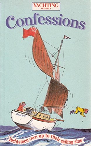 Imagen de archivo de Yachting Monthly's Confessions: Yachtsmen Own Up to Their Sailing Sins a la venta por WorldofBooks