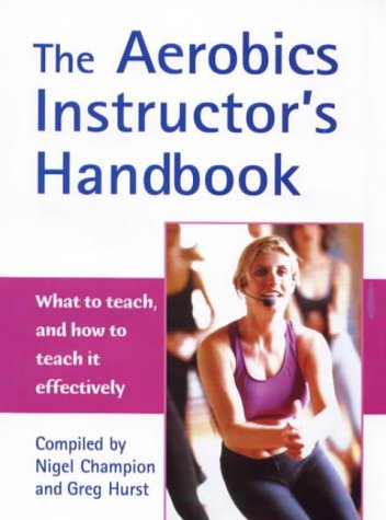 Imagen de archivo de The Aerobics Instructor's Handbook: What to Teach, and How to Teach it Effectively! a la venta por WorldofBooks