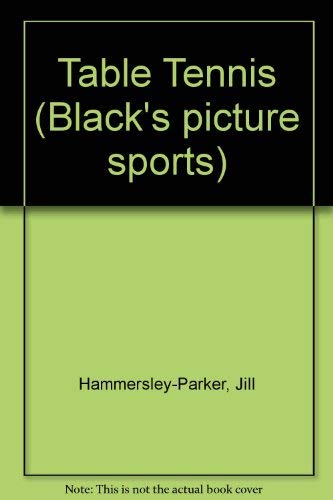 Stock image for Table Tennis (Black's picture sports) Hammersley-Parker, Jill and Eaton, Richard for sale by Re-Read Ltd