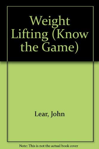 Know the Game: Weight Lifting (Know the Game) (9780713656107) by Lear, John