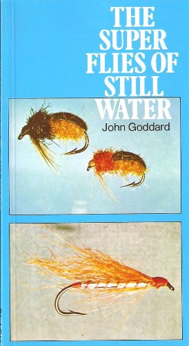 The Superflies of Still Water (Fishing) (9780713656770) by John Goddard