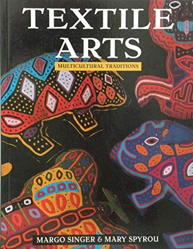 Textile Arts: Multicultural Traditions (9780713657166) by Margo Singer; Mary Spyrou