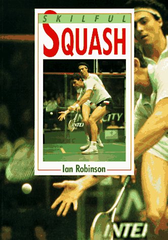 Skillful Squash (The Skilful Series) (9780713657494) by Robinson, Ian