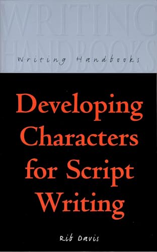 9780713658026: Developing Characters for Script Writing (Writing Handbooks)