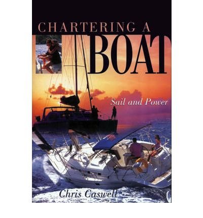 Imagen de archivo de Chartering a Boat : Your Guide to a Perfect Holiday a la venta por Better World Books Ltd