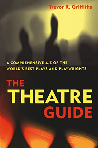 Imagen de archivo de The Theatre Guide: A Comprehensive A-Z of the World's Best Plays and Playwrights a la venta por WorldofBooks