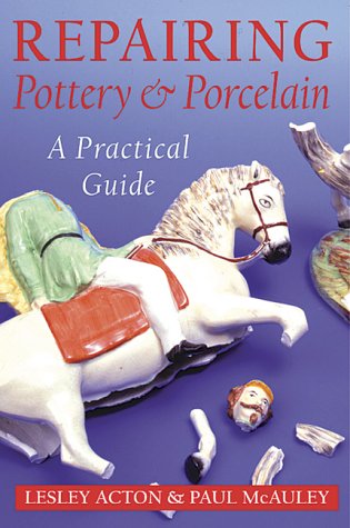 Imagen de archivo de Repairing Pottery and Porcelain: A Practical Guide (Ceramics) a la venta por AwesomeBooks