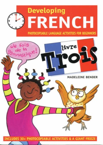 Developing French: Livre Trois Photocopiable Language Activities for Beginners: Photocopiable Language Activities for the Beginner;Photocopiable Language Activities for the Beginner;Developing French (9780713662962) by Madeleine Bender