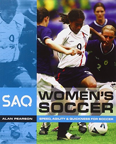 Imagen de archivo de SAQ: Women's Soccer: Speed, Agility and Quickness for Soccer : Speed, Agility and Quickness for Soccer a la venta por Better World Books