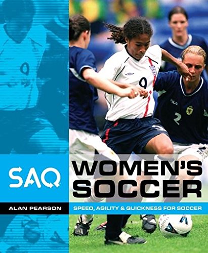 Stock image for SAQ: Women's Soccer: Speed, Agility and Quickness for Soccer : Speed, Agility and Quickness for Soccer for sale by Better World Books