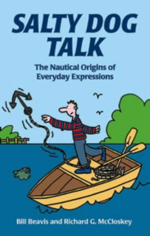 Stock image for Salty Dog Talk: The Nautical Origins of Everyday Expressions for sale by ThriftBooks-Dallas